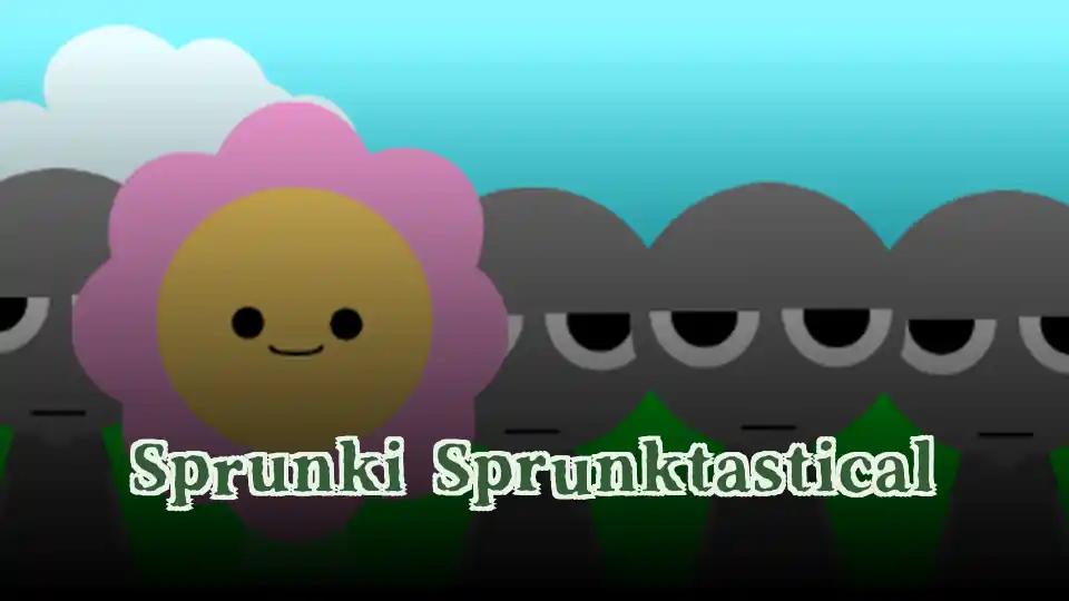 Sprunki Sprunktastical