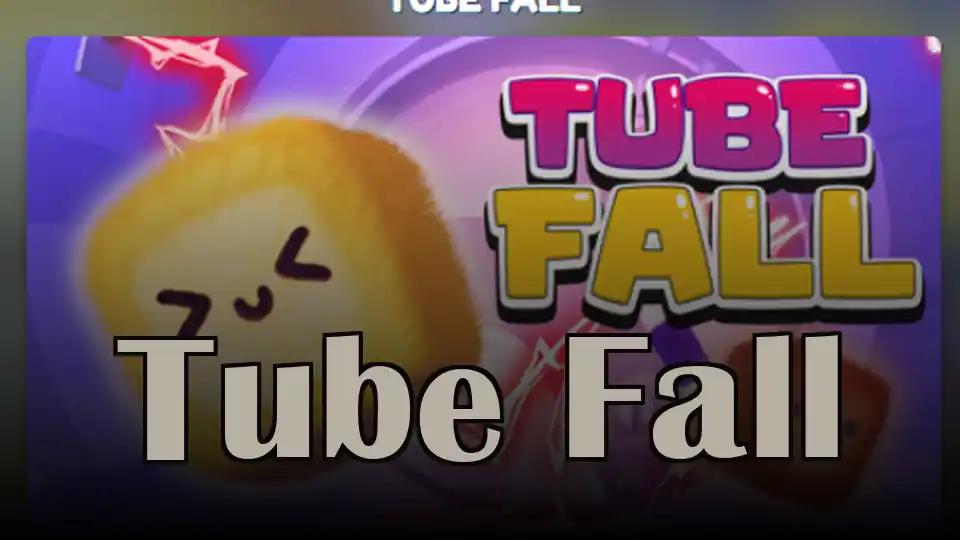 Tube Fall