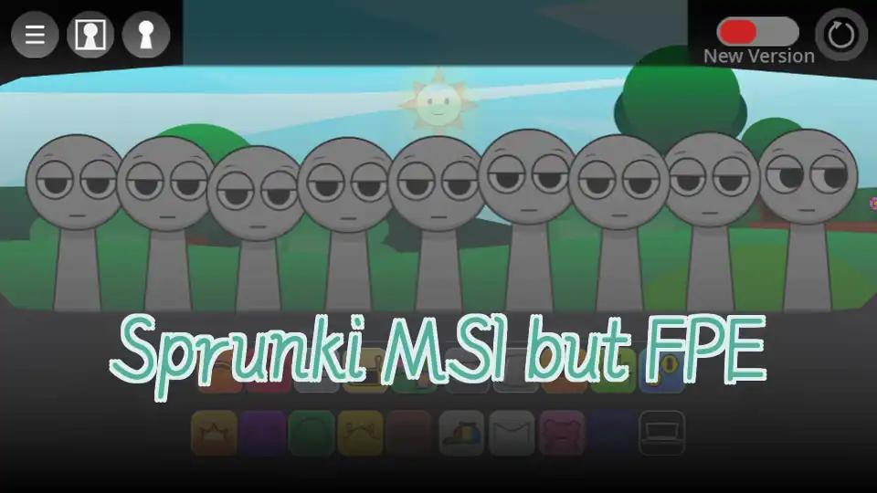 Sprunki MSI but FPE
