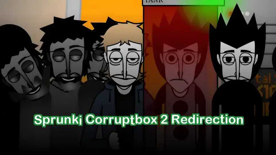 Sprunki Corruptbox 2 Redirection